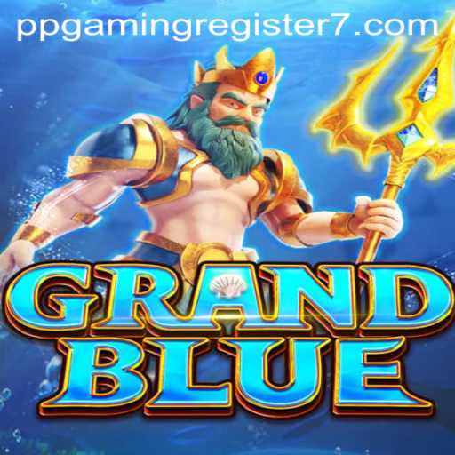 Discover GRANDBLUE: The New Era of Fantasy Gaming with PPGAMING Register
